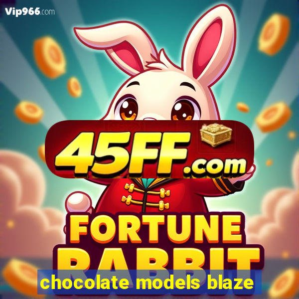 chocolate models blaze